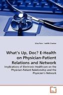 What's Up, Doc? E-Health on Physician-PatientRelations and Network di Liisa Parv edito da VDM Verlag