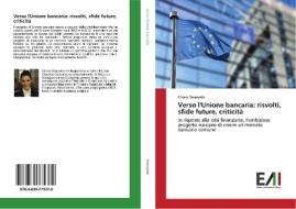 Verso l'Unione bancaria: risvolti, sfide future, criticità di Chiara Bramardo edito da Edizioni Accademiche Italiane