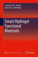 Smart Hydrogel Functional Materials di Liang-Yin Chu, Xiao-Jie Ju, Wei Wang, Rui Xie edito da Springer Berlin Heidelberg