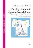 Theologisieren mit eigenen Gottesbildern di Antje Roggenkamp, Verena M. Hartung edito da Lit Verlag