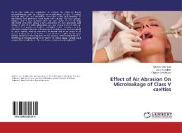Effect of Air Abrasion On Microleakage of Class V cavities di Umesh Dharmani, Ganesh Jadhav, Charan Kamal Kaur edito da LAP Lambert Academic Publishing