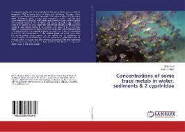 Concentrations of some trace metals in water, sediments & 2 cyprinidae di Afrah Abid, Basim Yousif edito da LAP Lambert Academic Publishing