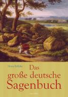 Das große deutsche Sagenbuch di Heinz Rölleke edito da Anaconda Verlag