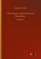 The Women, of the American Revolution di Elizabeth F. Ellet edito da Outlook Verlag