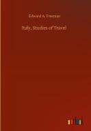 Italy, Studies of Travel di Edward A. Freeman edito da Outlook Verlag
