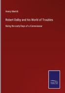 Robert Dalby and his World of Troubles di Henry Merritt edito da Salzwasser-Verlag