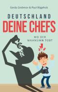 Deutschland, Deine Chefs: Wo der Wahnsinn tobt di Gerda Grebmov, Paul Bögeholz edito da Books on Demand