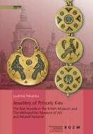 Jewellery of Princely Kiev: The Kiev Hoards in the British Museum and the Metropolitan Museum of Art and Related Material di Ljudmila Pekarska edito da Schnell & Steiner