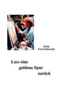 Lass eine goldene Spur zurück di Gisela Franz-Osterwald edito da Books on Demand