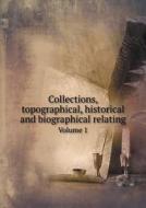 Collections, Topographical, Historical And Biographical Relating Volume 1 di Jacob Bailey Moore edito da Book On Demand Ltd.