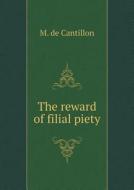 The Reward Of Filial Piety di M De Cantillon edito da Book On Demand Ltd.