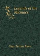 Legends Of The Micmacs di Silas Tertius Rand edito da Book On Demand Ltd.