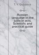Russian Language In The Judicial Acts. Scientific-practical Guide di T V Gubaeva edito da Book On Demand Ltd.