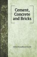 Cement, Concrete and Bricks di Alfred Broadhead Searle edito da Book on Demand Ltd.