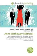 Anne Hathaway (actress) di #Miller,  Frederic P. Vandome,  Agnes F. Mcbrewster,  John edito da Vdm Publishing House