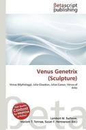 Venus Genetrix (Sculpture) di Lambert M. Surhone, Miriam T. Timpledon, Susan F. Marseken edito da Betascript Publishing