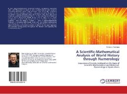 A Scientific-Mathematical Analysis of World History through Numerology di Federico Tambara edito da LAP Lambert Academic Publishing