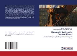 Hydraulic Systems in Cement Plants di Mansour Hamad Elmamoun, Osama Mohammed Elmardi Suleiman Khayal edito da LAP LAMBERT Academic Publishing