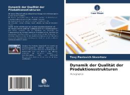 Dynamik der Qualität der Produktionsstrukturen di Tovy Pavlovich Skvortsov edito da Verlag Unser Wissen
