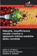 Obesità, insufficienza renale cronica e spessore intima-mediale della carotide di Sahar A. El-Masry, Nayera Elmorsi Hassan, Ibrahim A. Ibrahim edito da Edizioni Sapienza