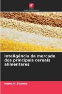 Inteligência de mercado dos principais cereais alimentares di Hemant Sharma edito da Edições Nosso Conhecimento