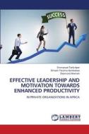 EFFECTIVE LEADERSHIP AND MOTIVATION TOWARDS ENHANCED PRODUCTIVITY di Emmanuel Terfa Aper, Simeon Teryima Aondoakaa, Desmond Ahemen edito da LAP LAMBERT Academic Publishing