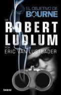 El Objetivo de Bourne di Robert Ludlum, Eric Van Lustbader edito da URANO PUB INC