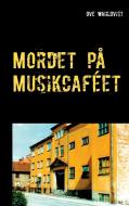 Mordet på Musikcaféet di Ove Wahlqvist edito da Books on Demand