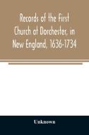 Records of the First Church at Dorchester, in New England, 1636-1734 di Unknown edito da Alpha Editions