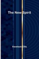 The New Spirit di Havelock Ellis edito da Alpha Editions