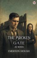 The Broken Gate A Novel di Emerson Hough edito da Double 9 Books