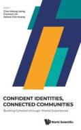 Confident Identities, Connected Communities: Building Cohesion Through Shared Experiences edito da WORLD SCIENTIFIC PUB CO INC