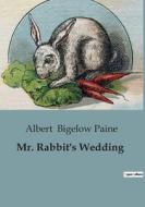 Mr. Rabbit's Wedding di Albert Bigelow Paine edito da Culturea