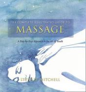 The Complete Illustrated Guide to - Massage di Stewart Mitchell edito da HarperCollins Publishers