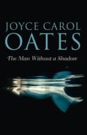 The Man Without a Shadow di Joyce Carol Oates edito da HarperCollins Publishers