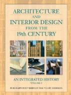 Architecture and Interior Design from the 19th Century, Volume 2: An Integrated History di Buie Harwood, Bridget May, Curt Sherman edito da Pearson Prentice Hall