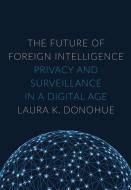 The Future of Foreign Intelligence di Laura K. Donohue edito da OUP USA