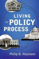 Living the Policy Process di Philip B. Heymann edito da OXFORD UNIV PR