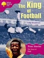 Oxford Reading Tree: Level 10: True Stories: The King Of Football: The Story Of Pele di Tony Bradman edito da Oxford University Press