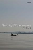The Unity of Consciousness di Tim Bayne edito da OXFORD UNIV PR