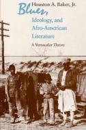 Blues, Ideology, and Afro-American Literature di Baker Jr. edito da University of Chicago Press