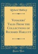 Voyagers' Tales from the Collections of Richard Hakluyt (Classic Reprint) di Richard Hakluyt edito da Forgotten Books