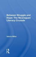 Between Struggle and Hope: The Nicaraguan Literacy Crusade di Valerie Miller edito da Taylor & Francis Ltd