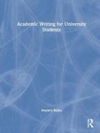 Academic Writing For University Students di Stephen Bailey edito da Taylor & Francis Ltd