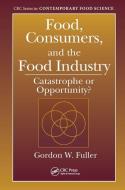 Food, Consumers, And The Food Industry di Gordon W. Fuller edito da Taylor & Francis Ltd