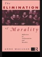 The Elimination of Morality di Anne Maclean edito da Routledge
