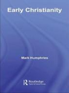 Early Christianity di Mark Humphries edito da Routledge