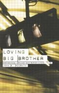 Loving Big Brother di John McGrath edito da Taylor & Francis Ltd