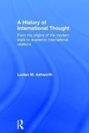 A History of International Thought di Lucian M. Ashworth edito da Taylor & Francis Ltd