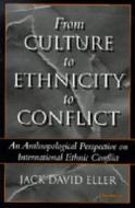 Eller, J:  From Culture to Ethnicity to Conflict di Jack David Eller edito da University of Michigan Press
